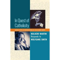 In Quest of Catholicity: Malachi Martin Responds to Wolfgang Smith