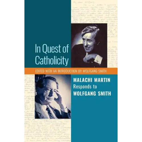 In Quest of Catholicity: Malachi Martin Responds to Wolfgang Smith