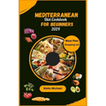 Mediterranean Diet Cookbook for Beginners: "Essential Mediterranean Flavours: A Beginner's Guide to Healthy Cooking '