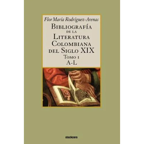 Bibliografía de la literatura colombiana del siglo XIX - Tomo I (A-L)