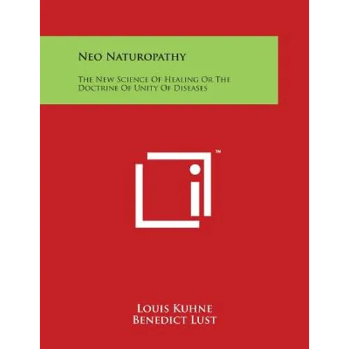 Neo Naturopathy: The New Science of Healing or the Doctrine of Unity of Diseases