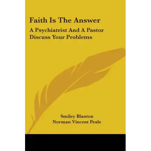 Faith Is The Answer: A Psychiatrist And A Pastor Discuss Your Problems
