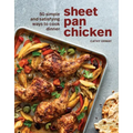 Sheet Pan Chicken: 50 Simple and Satisfying Ways to Cook Dinner [A Cookbook]