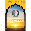 True Happiness: The Teachings of Ramana Maharshi