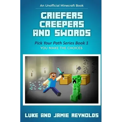 Griefers Creepers and Swords: Pick Your Path Series Book 1