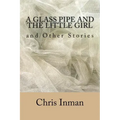 A Glass Pipe and The Little Girl and Other Stories
