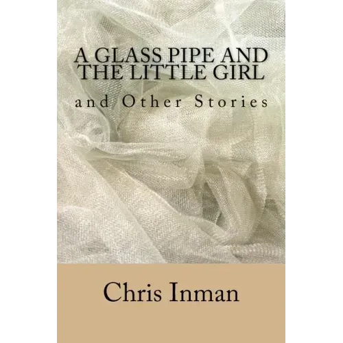 A Glass Pipe and The Little Girl and Other Stories