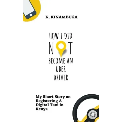How I Did Not Become An Uber Driver: My Short Story on Registering A Digital Taxi in Kenya