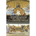 El Esplendor De La Santa Misa: Explorando El Acto Central Del Catolicismo
