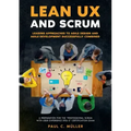 Lean UX and Scrum - Leading Approaches to Agile Design and Agile Development Successfully Combined: A Preparation for the "Professional Scrum with Use