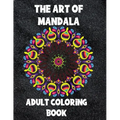 The Art of Mandala: Adult Coloring Book,60 unique Mandalas, Stress Relieving Mandala Designs
