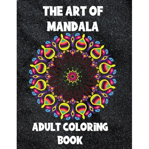 The Art of Mandala: Adult Coloring Book,60 unique Mandalas, Stress Relieving Mandala Designs