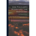 Jose Policarpo Rodriguez, "the Old Guide": Surveyor, Scout, Hunter, Indian Fighter, Ranchman, Preacher: His Life in His Own Words