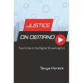 Justice on Demand: True Crime in the Digital Streaming Era