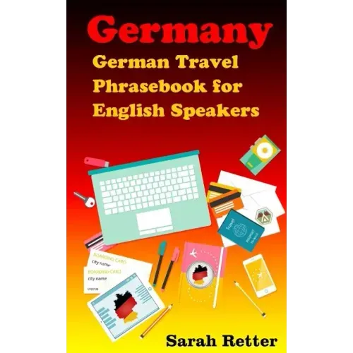Germany: German Travel Phrasebook For English Speakers: The most needed phrases to get around when traveling in Germany
