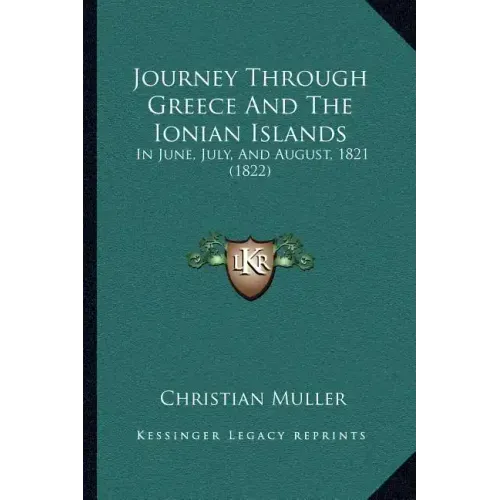 Journey Through Greece And The Ionian Islands: In June, July, And August, 1821 (1822)