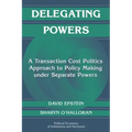 Delegating Powers: A Transaction Cost Politics Approach to Policy Making Under Separate Powers