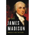 James Madison: America's First Politician