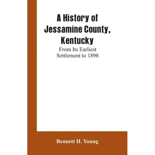 A History of Jessamine County, Kentucky: From Its Earliest Settlement to 1898