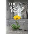 The Big Scale Back: Success and Balance by Your Own Design