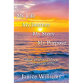 My Life. My Journey. My Story. My Purpose.: True Inspirational Soul Searching