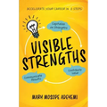 Visible Strengths: Capitalize on Strengths, Contribute Value, and Communicate Results to Accelerate Your Career