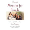 A Treasury of Miracles for Friends: True Stories of Gods Presence Today