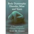 Body Dysmorphic Disorder, Mine and Yours: A Personal and Clinical Perspective