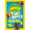 Weird But True! Ripped from the Headlines 3: Real-Life Stories You Have to Read to Believe