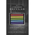 El Credo Secular: Respuestas a 5 Argumentos Contemporáneos