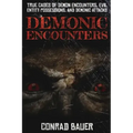 Demonic Encounters: True Cases of Demon Encounters, Evil Entity Possessions, and Demonic Attacks