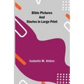 Bible Pictures and Stories in Large Print