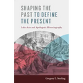 Shaping the Past to Define the Present: Luke-Acts and Apologetic Historiography