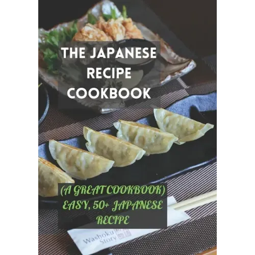 The Japanese Recipe Cookbook: (A Great Cookbook) Easy, 50+ Japanese Recipe