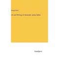 Life and Writings of Alexander James Dallas