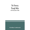 The itinerary through Wales: and The description of Wales