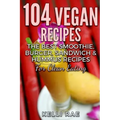 104 Vegan Recipes: The Best Smoothie, Burger, Sandwich & Hummus Recipes for Clean Eating