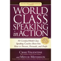 World Class Speaking in Action: 50 Certified World Class Speaking Coaches Show You How to Present, Persuade, and Profit