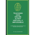 Teaching Kids Online Is NOT Virtually Impossible: A Handbook for Effective K-12 Online Instruction