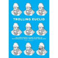 Trolling Euclid: An Irreverent Guide to Nine of Mathematics' Most Important Problems