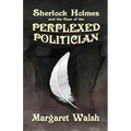 Sherlock Holmes and The Case of The Perplexed Politician
