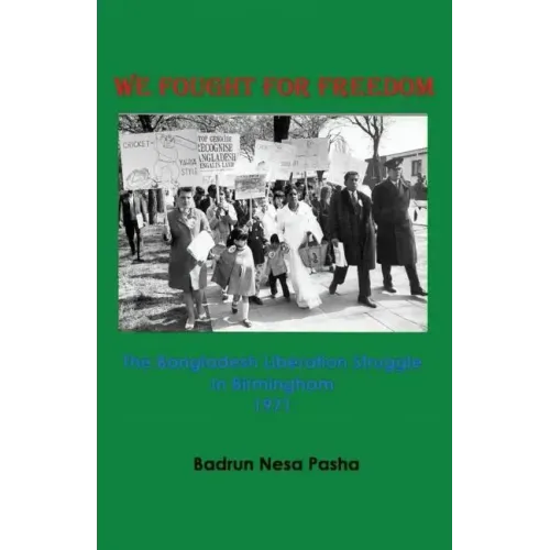 We Fought for Freedom: The Bangladesh Liberation Struggle in Birmingham 1971
