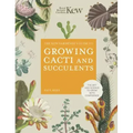 The Kew Gardener's Guide to Growing Cacti and Succulents: The Art and Science to Grow with Confidence