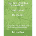 Real-time Operating Systems Book 2 - The Practice: Using STM Cube, FreeRTOS and the STM32 Discovery Board