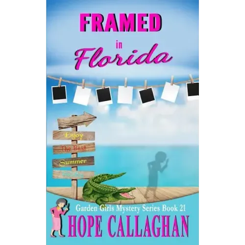 Framed in Florida: A Garden Girls Cozy Mystery