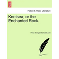 Keetsea; Or the Enchanted Rock.