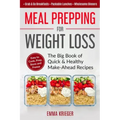 Meal Prepping for Weight Loss: The Big Book of Quick & Healthy Make Ahead Recipes. Easy to Cook, Prep, Store, Freeze: Packable lunches, Grab & Go Bre