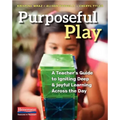 Purposeful Play: A Teacher's Guide to Igniting Deep and Joyful Learning Across the Day