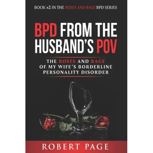 BPD from the Husband's POV: The Roses and Rage of My Wife's Borderline Personality Disorder
