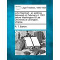 John Marshall: An Address Delivered on February 4, 1901 Before Washington & Lee University at Lexington, Virginia.